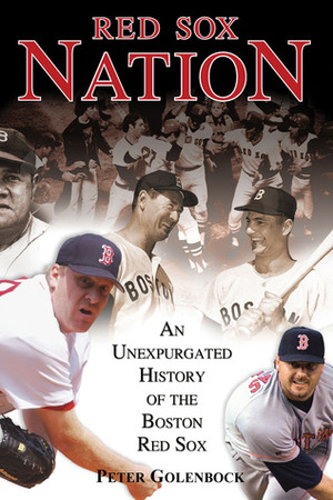 Red Sox Nation: An Unexpurgated History of the Boston Red Sox by Peter Golenbock