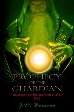 Prophecy of the Guardian by J.W. Baccaro