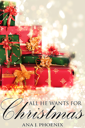 All He Wants for Christmas by Ana J. Phoenix