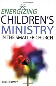 Energizing Children's Ministry in the Smaller Church by Rick Chromey