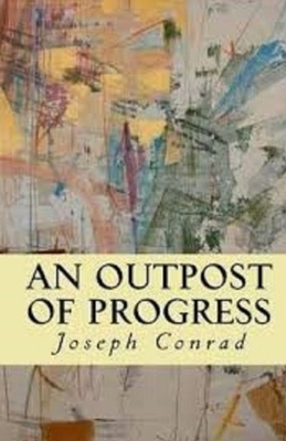 An Outpost of Progress Illustrated by Joseph Conrad