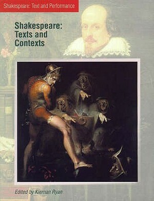 Shakespeare: Texts And Contexts by Kiernan Ryan