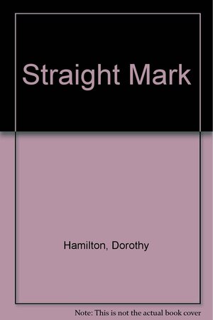 Straight Mark by Dorothy Hamilton