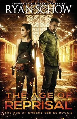 The Age of Reprisal: A Post-Apocalyptic Survival Thriller by Ryan Schow