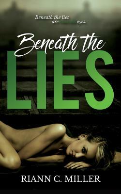 Beneath The Lies by Riann C. Miller