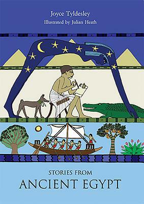 Stories from Ancient Egypt by Julian Heath, Joyce A. Tyldesley
