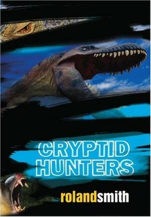 The Cryptid Hunters by Roland Smith