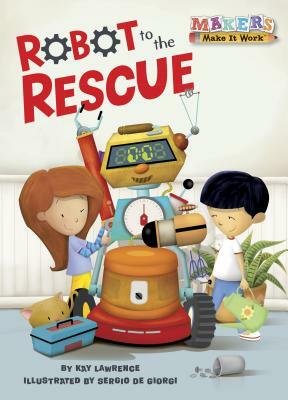 Robot to the Rescue: Robots by Kay Lawrence