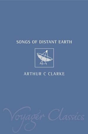 The Songs of Distant Earth by Arthur C. Clarke