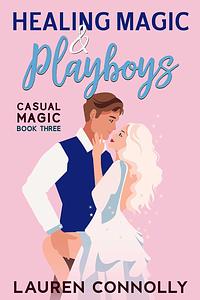 Healing Magic & Playboys by Lauren Connolly