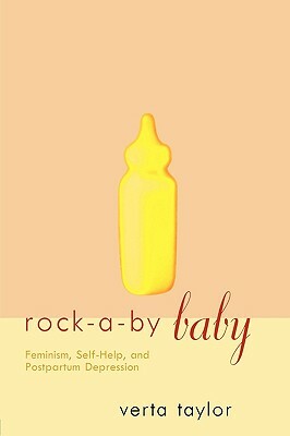 Rock-a-by Baby: Feminism, Self-Help and Postpartum Depression by Verta Taylor