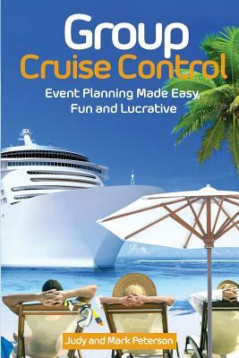 Group Cruise Control: Event Planning Made Easy, Fun and Lucrative! by Debbie Bressler, Mark Peterson, Captain Lou Edwards