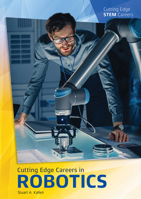 Cutting Edge Careers in Robotics by Stuart A. Kallen