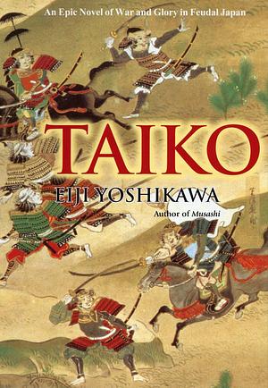 Taiko: An Epic Novel of War and Glory in Feudal Japan by Eiji Yoshikawa