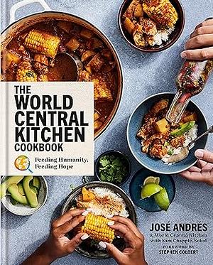 The World Central Kitchen Cookbook: Feeding Humanity, Feeding Hope by World Central Kitchen, José Andrés