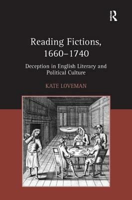 Reading Fictions, 1660-1740: Deception in English Literary and Political Culture by Kate Loveman