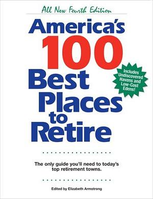 America's 100 Best Places to Retire: The Only Guide You Need to Today's Top Retirement Towns by Elizabeth Armstrong