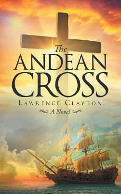 The Andean Cross by Lawrence Clayton