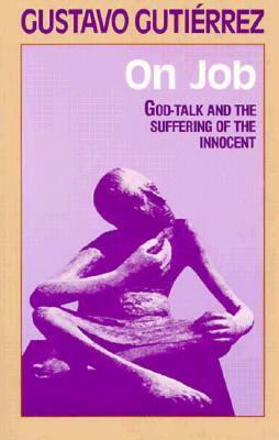 On Job: God-Talk and the Suffering of the Innocent by Matthew J. O'Connell, Gustavo Gutiérrez