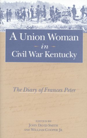 A Union Woman in Civil War Kentucky: The Diary of Frances Peter by John David Smith