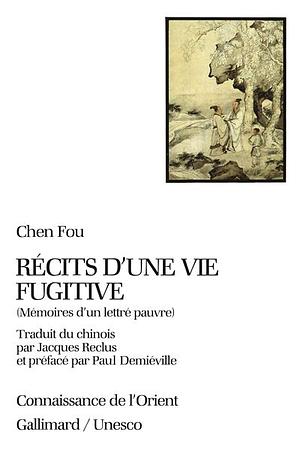 Récits d'une vie fugitive: Mémoires d'un lettré pauvre by Shěn Fù