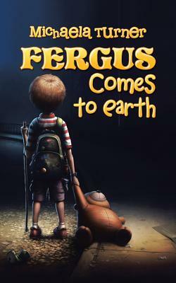 Fergus Comes to Earth by Michaela Turner