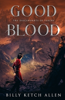 Good Blood: (The Descendants of Terene, Book 1) by Billy Ketch Allen