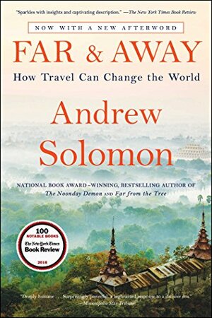 Far & Away: Reporting from the Brink of Change: Seven Continents, Twenty-Five Years by Andrew Solomon