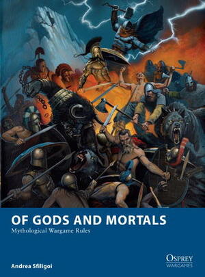 Of Gods and Mortals: Mythological Wargame Rules by Andrea Sfiligoi