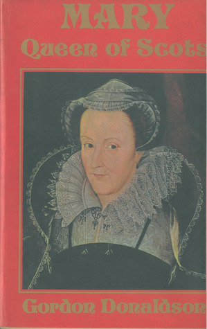 Mary, Queen of Scots by Gordon Donaldson