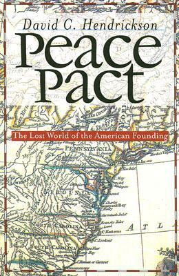 Peace Pact: The Lost World of the American Founding (American Political Thought) by David C. Hendrickson