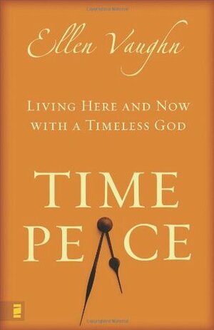 Time Peace: Living Here and Now with a Timeless God by Ellen Santilli Vaughn