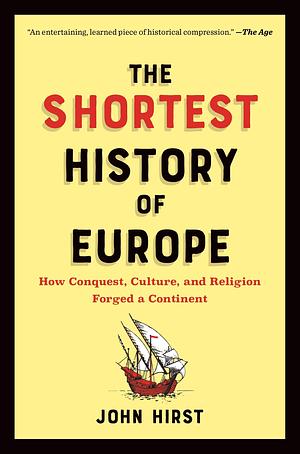 The Shortest History of Europe: How Conquest, Culture, and Religion Forged a Continent - A Retelling for Our Times by James Hirst, James Hirst