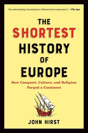 The Shortest History of Europe: How Conquest, Culture, and Religion Forged a Continent - A Retelling for Our Times by James Hirst, James Hirst