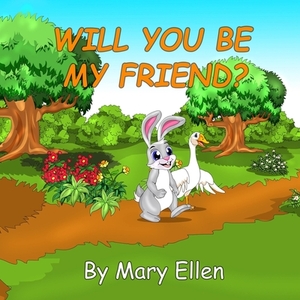 Will You Be My Friend by Mary Ellen
