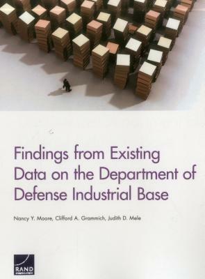 Findings from Existing Data on the Department of Defense Industrial Base by Nancy Y. Moore, Clifford A. Grammich, Judith D. Mele