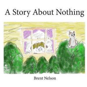 A Story About Nothing by Brent Nelson