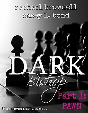 Dark Bishop: Pawn by Rachael Brownell, Casey L. Bond