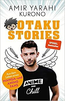 Otaku Stories: Aus dem Leben eines Manga- und Anime-Fans by Amir Yarahi (Kurono)