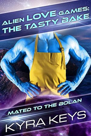 Alien Love Games: The Tasty Bake: Sci Fi Alien Romance (Mated to the Bolans Book 2) by Kyra Keys