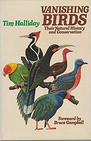 Vanishing Birds: Their Natural History And Conservation by Tim Halliday
