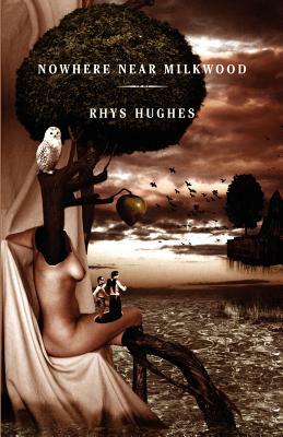 Nowhere Near Milkwood by Rhys Hughes