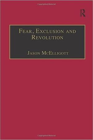 Fear, Exclusion and Revolution: Roger Morrice and Britain in the 1680s by Jason McElligott