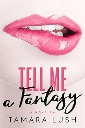 Tell Me a Fantasy: Episode #6 by Tamara Lush