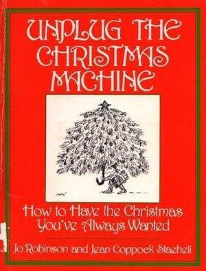 Unplug the Christmas Machine: How to Have the Christmas You've Always Wanted by Jo Robinson, Jo Robinson, Jean C. Staeheli