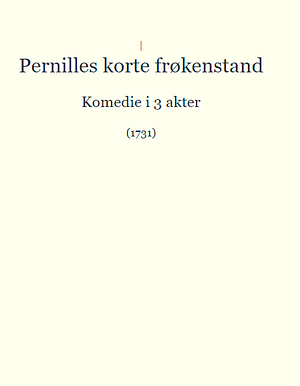 Pernilles korte frøkenstand by Ludvig Holberg