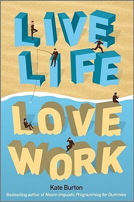 Live Life, Love Work by Kate Burton