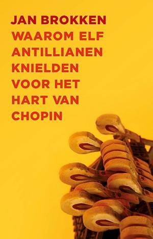 Waarom elf Antillianen knielden voor het hart van Chopin by Jan Brokken