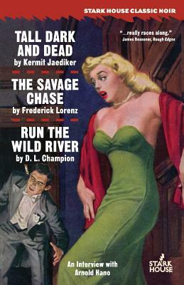 Tall, Dark and Dead / The Savage Chase / Run the Wild River by Kermit Jaediker, D. L. Champion, Frederick Lorenz