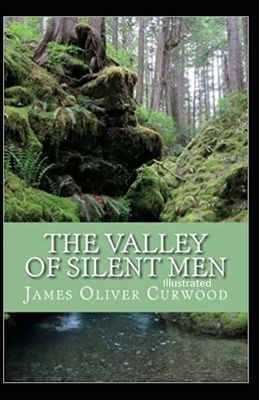 The Valley of Silent Men Illustrated by James Oliver Curwood
